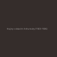 Krajiny v oblacích. Kniha touhy (1903-1906)